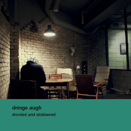 DRINGE AUGH(드린지 오) - DROOLED AND SLOBBERED