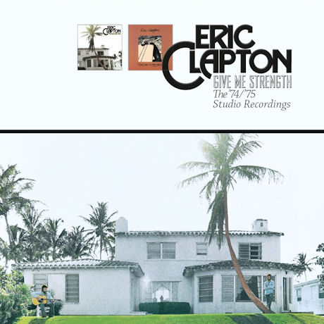 ERIC CLAPTON - GIVE ME STRENGTH: THE 74/75 STUDIO RECORDINGS