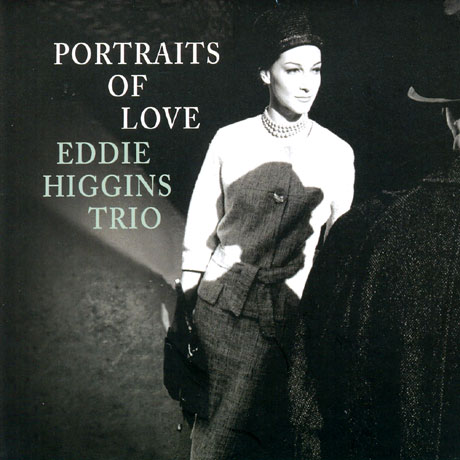 EDDIE HIGGINS TRIO - PORTRAITS OF LOVE