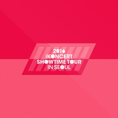 IKON - 2016 iKONCERT SHOWTIME TOUR IN SEOUL LIVE CD