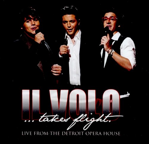 IL VOLO - TAKES FLIGHT : LIVE FROM THE DETROIT OPERA HOUSE