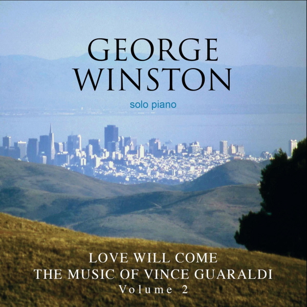 GEORGE WINSTON - LOVE WILL COME : THE MUSIC OF VINCE GUARALDI VOL.2