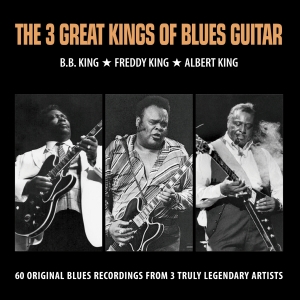 B.B. KING/ FREDDY KING/ ALBERT KING - THE 3 GREAT KINGS OF BLUES GUITAR
