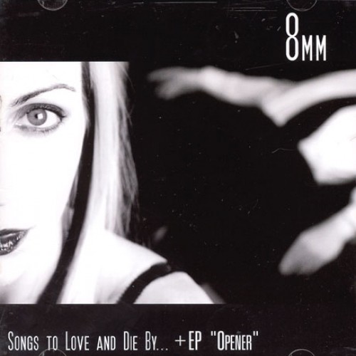 8MM - SONGS TO LOVE AND DIE BY...+ EP `OPERNER`