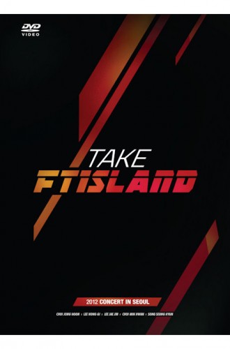 FTISLAND - TAKE FTISLAND: 2012 FTISLAND CONCERT IN SEOUL DVD