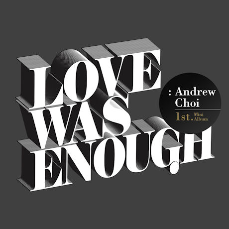 ANDREW CHOI(앤드류최) - LOVE WAS ENOUGH [1ST MINI ALBUM]