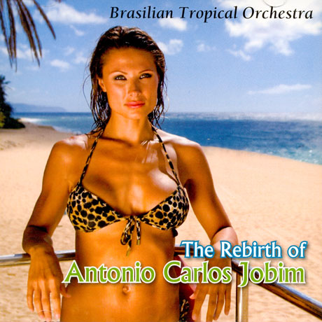 BRASILIAN TROPICAL ORCHESTRA - THE REBIRTH OF ANTONIO CARLOS JOBIM