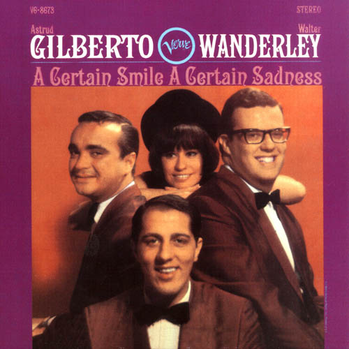 ASTRUD GILBERTO/ WALTER WANDERLEY - A CERTAIN SMILE A CERTAIN SADNESS 