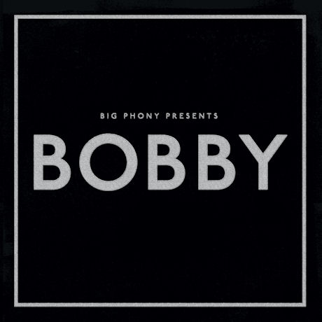 BIG PHONY - BOBBY