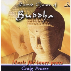 CRAIG PRUESS - Sacred Chants of Buddha: Music for Inner Peace