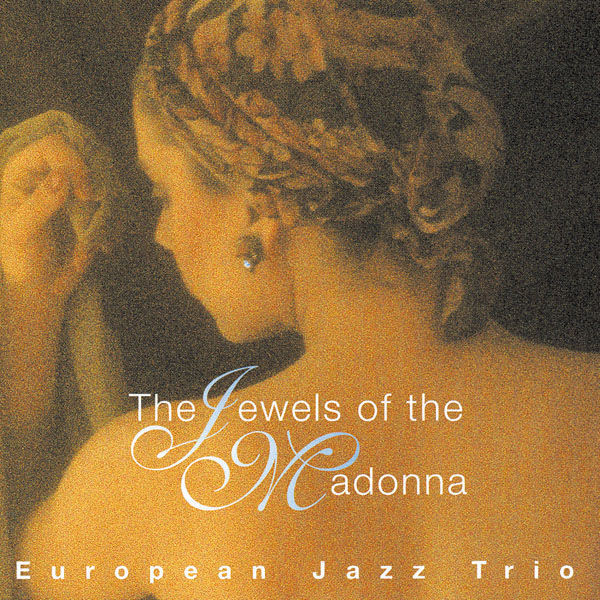 EUROPEAN JAZZ TRIO - THE JEWELS OF THE MADONNA