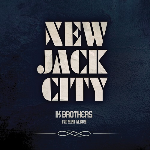 IK BROTHERS - NEW JACK CITY
