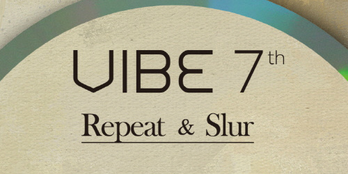 VIBE - 7集 REPEAT & SLUR