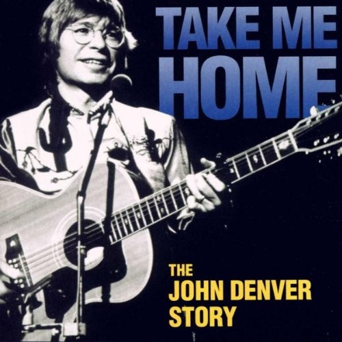 JOHN DENVER - TAKE ME HOME: THE JOHN DENVER STORY [USA]