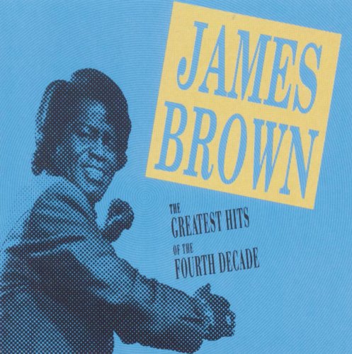 JAMES BROWN - THE GREATEST HITS OF THE FOURTH DECADE [U.S.A]