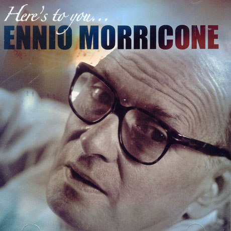 ENNIO MORRICONE - HERE`S TO YOU