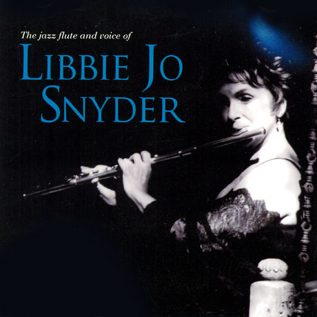 LIBBIE JO SNYDER - THE JAZZ FLUTE AND VOICE OF LIBBIE JO SNYDER