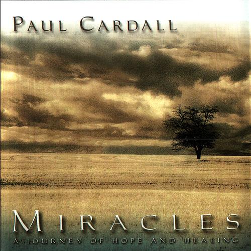 PAUL CARDALL - MIRACLES/ A JOURNEY OF HOPE AND HEALING