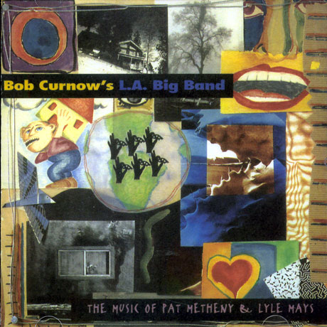 BOB CURNOW`S L.A. BIG BAND - THE MUSIC OF PAT METHENY & LYLE MAYS