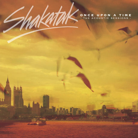 SHAKATAK - ONCE UPON A TIME [THE ACOUSTIC SESSIONS]