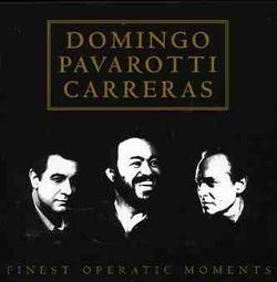 PLACIDO DOMINGO/ LUCIANO PAVAROTTI/ JOSE CARRERAS - FINEST OPERATIC MOMENTS