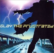 GLAY - THE FRUSTRATED