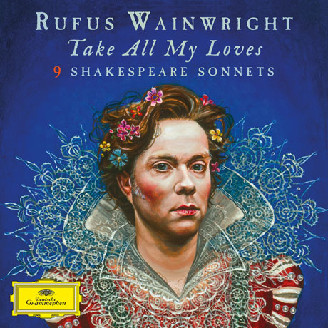 RUFUS WAINWRIGHT - TAKE ALL MY LOVES: 9 SHAKESPEARE SONNETS/ ANNA PROHASKA