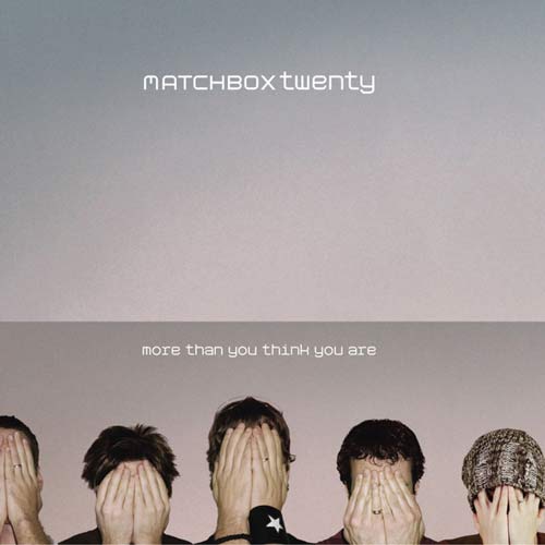 MATCHBOX TWENTY - MORE THAN YOU THINK YOU ARE