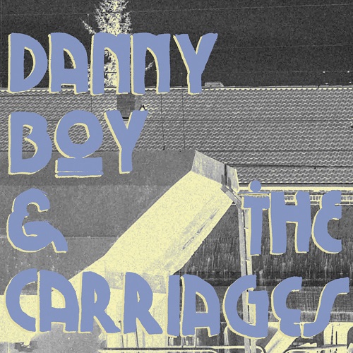 DANNY BOY & THE CARRIAGES - THE CARRIAGES