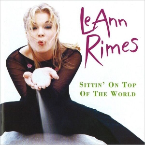 LEANN RIMES - SITTIN' ON TOP OF THE WORLD 