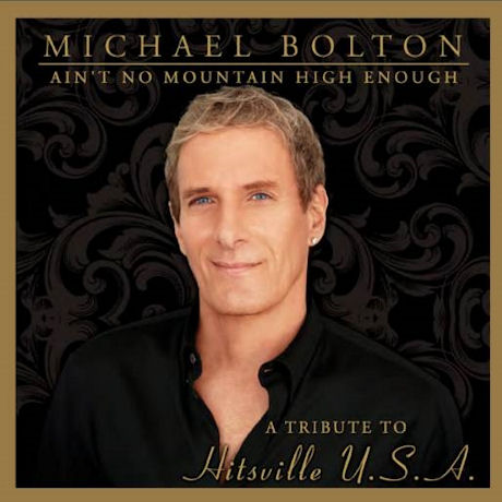 MICHAEL BOLTON - AIN`T NO MOUNTAIN HIGH ENOUGH [A TRIBUTE TO HITSVILLE U.S.A]