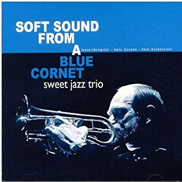 SWEET JAZZ TRIO - SOFT SOUND FROM A BLUE CORNET