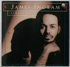 JAMES INGRAM - ALWAYS YOU