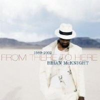 BRIAN MCKNIGHT - FROM THERE TO HERE 1989-2002