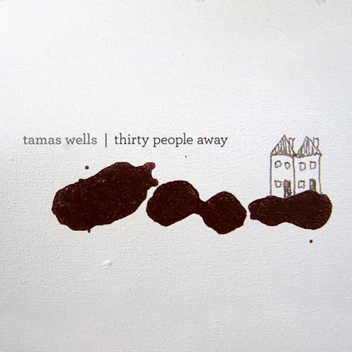 TAMAS WELLS - THIRTY PEOPLE AWAY