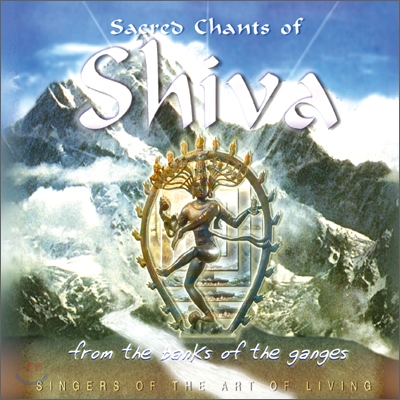 SINGERS OF THE ART OF LIVING - SACRED CHANTS OF SHIVA:FROM THE BANKS OF THE GANGES