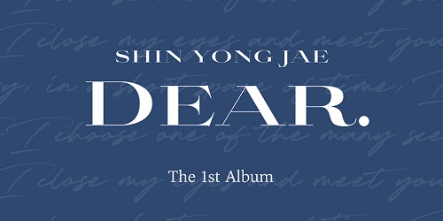 シン・ヨンジェ(SHIN YONG JAE) - DEAR