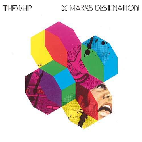 THE WHIP - X MARKS DESTINATION