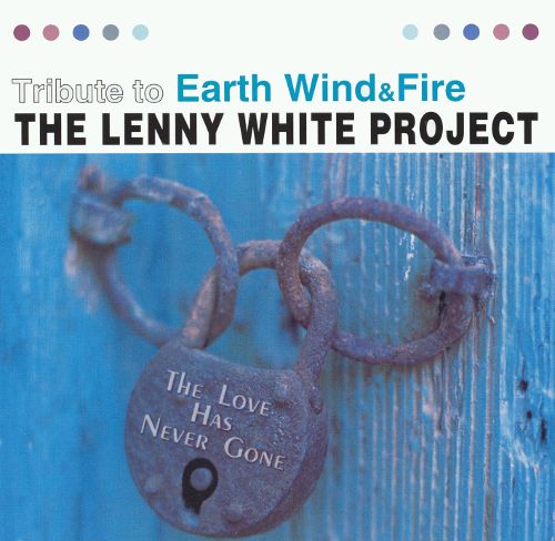 THE LENNY WHITE PROJECT - THE LOVE HAS NEVER GONE : TRIBUTE TO EARTH WIND & FIRE
