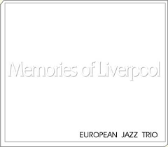 EUROPEAN JAZZ TRIO - MEMORIES OF LIVERPOOL