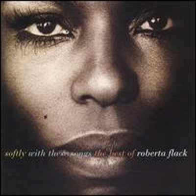 ROBERTA FLACK - SOFTLY WITH THIS SONGS THE BEST OF ROBERTA FLACK