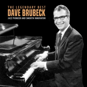 DAVE BRUBECK - THE LEGENDARY BEST : JAZZ PIONEER AND SMOOTH INNOVATOR
