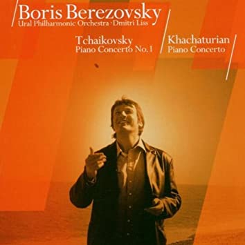BORIS BEREZOVSKY - TCHAIKOVSKY PIANO CONCERTO NO 1 :KHACHATURIAN PIANO CONCERTO 