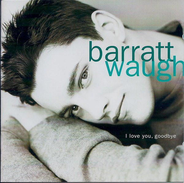 BARRATT WAUGH - I LOVE YOU, GOODBYE