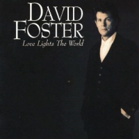 DAVID FOSTER - LOVE LIGHTS THE WORLD