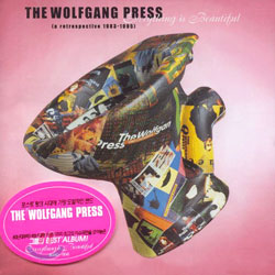 THE WOLFGANG PRESS - EVERYTHING IS BEAUTIFUL (1983 ~ 1995)