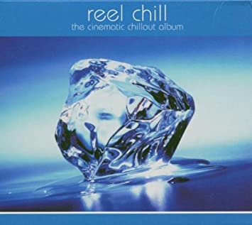 V.A - REEL CHILL [THE CINEMATIC CHILLOUT ALBUM]