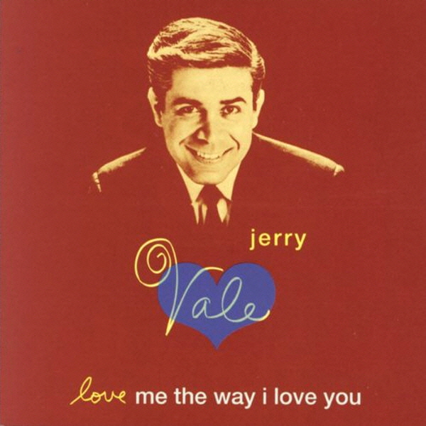 JERRY VALE - LOVE ME THE WAY I LOVE YOU