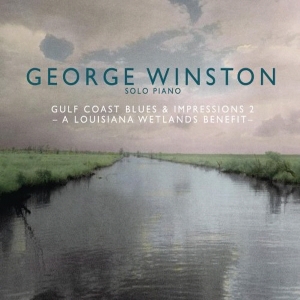 GEORGE WINSTON - GULF COAST BLUES & IMPRESSIONS 2 : A LOUISIANA WETLANDS BENEFIT 