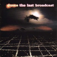 DOVES - THE LAST BROADCAST